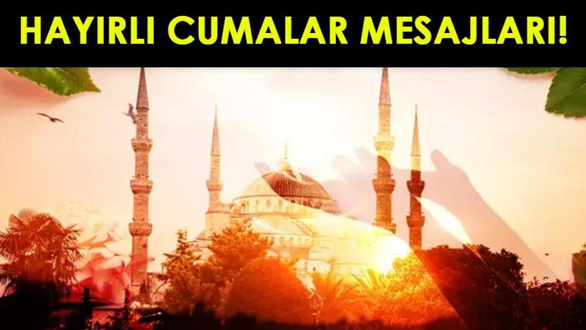 CUMA MESAJLARI 2025 RESİMLİ: En Güzel, Anlamlı, Dualı, Ayetli, Yazılı, Bayraklı Hayırlı Cumalar Mesajları ve Sözleri
